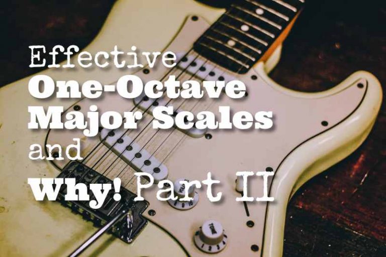 Effective One-Octave Major Scales and Why!Part II