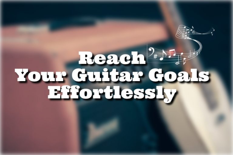 Reach Your Guitar Goals Effortlessly!