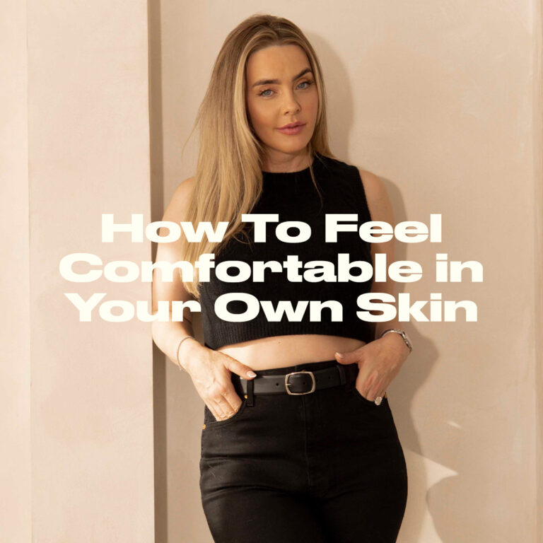 How To Feel Comfortable In Your Own Skin